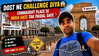 Dost Ne Challenge Diya 😱 | Connaught Place Se India Gate Tak Paidal Gaye 🚶