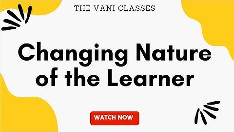 Changing Nature of the Learner | Learning and Teaching | BEd 2nd Semester | The Vani Classes