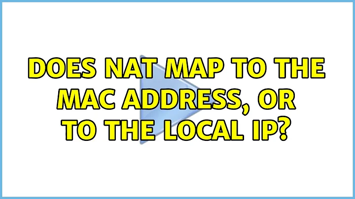 Does NAT Map to the MAC Address, or to the Local IP? (3 Solutions!!)