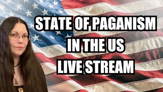 State of Paganism in the US and My Return to Streaming