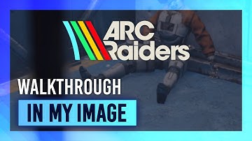 In My Image | Quest Guide/Walkthrough | ARC Raiders