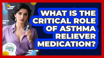 What Is The Critical Role Of Asthma Reliever Medication? - Everyday Asthma Tips