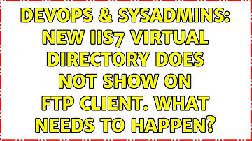 DevOps & SysAdmins: New IIS7 virtual directory does not show on FTP client. What needs to happen?