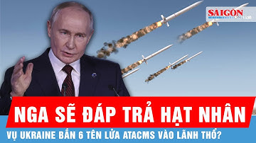 Nga cảnh báo rắn đáp trả hạt nhân vụ Ukraine bắn 6 tên lửa tầm xa ATACMS vào lãnh thổ | Tin quốc tế