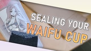 How to seal your Waifu Cups using Mod Podge! 