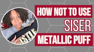 How NOT To Use Siser Metallic Puff