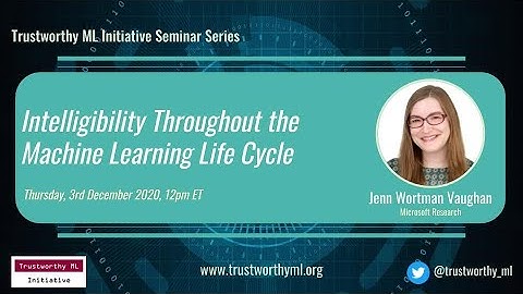 TrustML Seminar: Jenn Wortman Vaughan on Intelligibility Throughout the Machine Learning Life Cycle