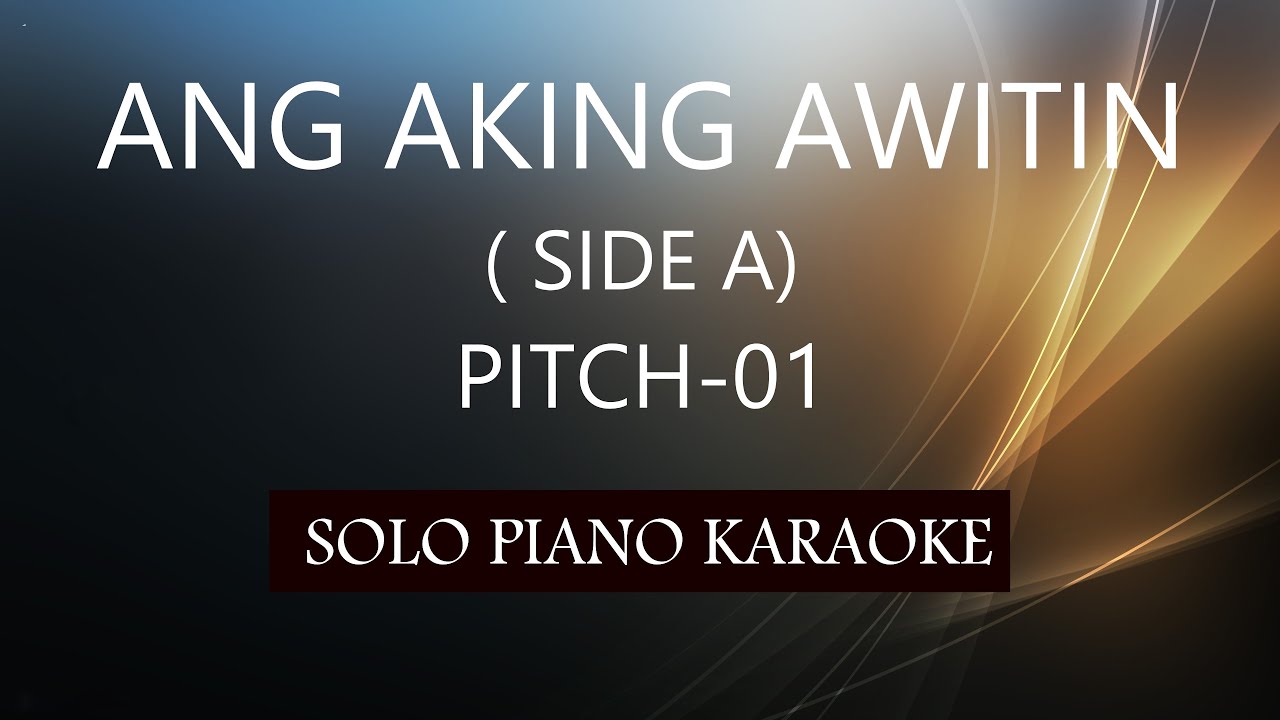 ANG AKING AWITIN ( SIDE A ) ( PITCH-01 ) PH KARAOKE PIANO by REQUEST (COVER_CY)