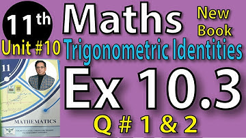 Chap #10|TRIGONOMETRIC IDENTITIES Exercise 10.3 Q # 1 to 2 |11th Class BISE Maths Lec 4 PTB NEW BOOK