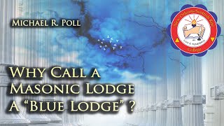 Why Call a Masonic Lodge a Blue Lodge ?