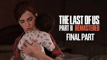 The Last of Us 2: Remastered Walkthrough Final Part - No Commentary (4K 60FPS)