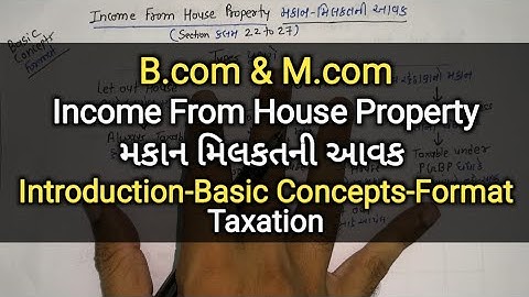 Income From House Property મકાન મિલકતની આવક | Basic Concepts-Format | B.com & M.com | Taxation