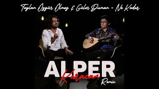 Taylan Özgür Ölmez & Güler Duman - Ne Kadar ( Alper Karacan Remix )