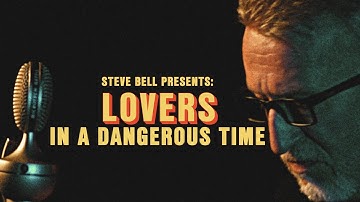 Steve Bell: "Lovers In A Dangerous Time" Official Video