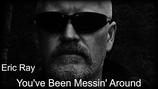 Eric Ray - Youve Been Messin Around - Original Song Official Music Video