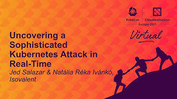 Uncovering a Sophisticated Kubernetes Attack in Real-Time - Jed Salazar & Natália Réka Ivánkó