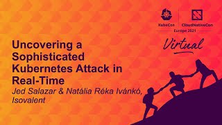 Uncovering a Sophisticated Kubernetes Attack in Real-Time - Jed Salazar & Natália Réka Ivánkó