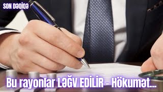Bu Rayonlar Ləğv Edi̇li̇r - Hökumət...