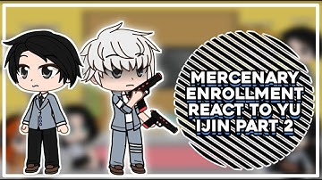 Mercenary Enrollment React To Yu Ijin Part 2 || GachaReact