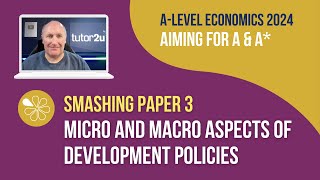 Micro & Macro Aspects of Development Policies | Smash ALevel Economics Paper 3 in 2024!