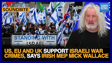 US, EU And UK Support Israeli War Crimes, Says Irish MEP Mick Wallace | Dawn News English