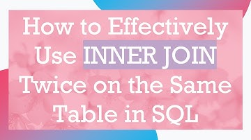 How to Effectively Use INNER JOIN Twice on the Same Table in SQL