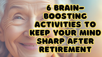 6 Brain-Boosting Activities to Keep Your Mind Sharp After Retirement