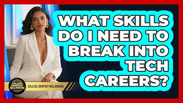 What Skills Do I Need To Break Into Tech Careers? - College Dropout Millionaire