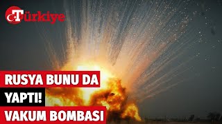 Vakum Bombası Gerçekmiş Ukraynada Korkulan Oldu - Türkiye Gazetesi