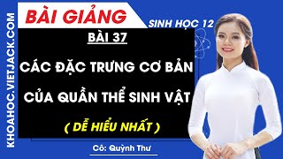 Các đặc trưng cơ bản của quần thể sinh vật - Bài 37 - Sinh học 12 - Cô Quỳnh Thư (DỄ HIỂU NHẤT)