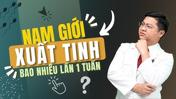 Đàn Ông Nên Xuất Tinh Bao Nhiêu Lần 1 Tuần| Đây Là Cách Tốt Nhất Cho Sức Khỏe