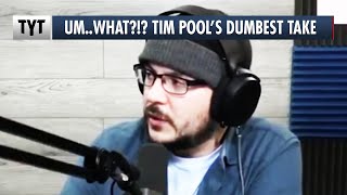 Tim Pool's DUMBEST Take Yet