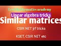 CSIR NET problems tricks/Similar matrices/Linear algebra tricks/KSET Mathematical sciences