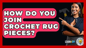 How Do You Join Crochet Rug Pieces? - LearnToDIY360.com