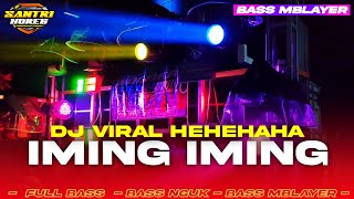 DJ IMING IMING [ HEHEHAHA ] BASS NGUK MBLAYER || COCOK UNTUK KARNAVALAN by @SantriHoreg