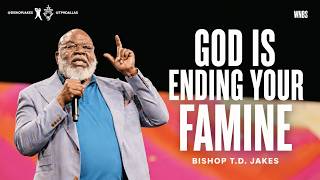 THIS FAMINE Will NOT LAST — God Is Bringing Your Harvest | PBishop T.D. Jakes