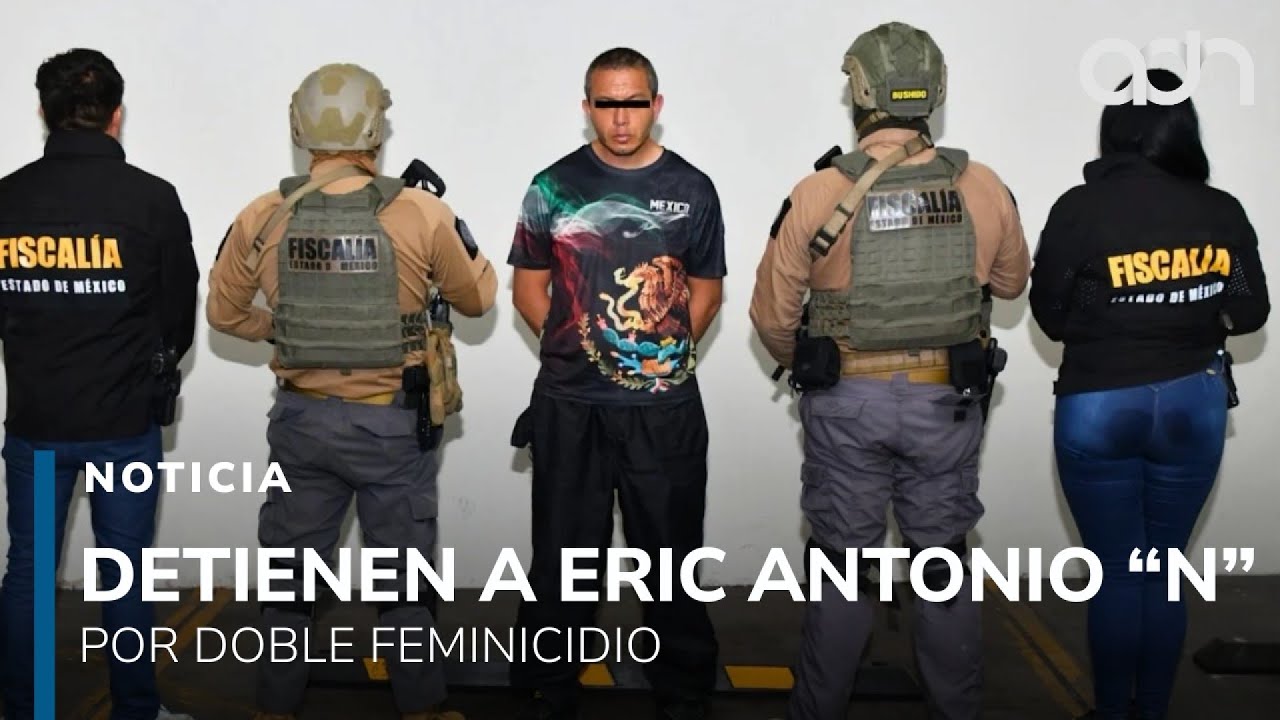 Detienen en Acapulco a Eric Antonio “N” por el doble feminicidio en Cuautitlán