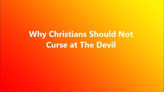 Why Christians Should Not Curse at The Devil