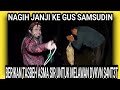 NAGIH JANJI||TASBEH ASMA SIR KE GUS SAMSUDIN