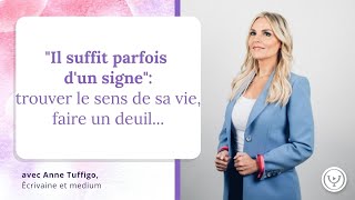 Trouver le sens de sa vie, faire un deuil..."Il suffit parfois d'un signe" avec Anne Tuffigo, médium