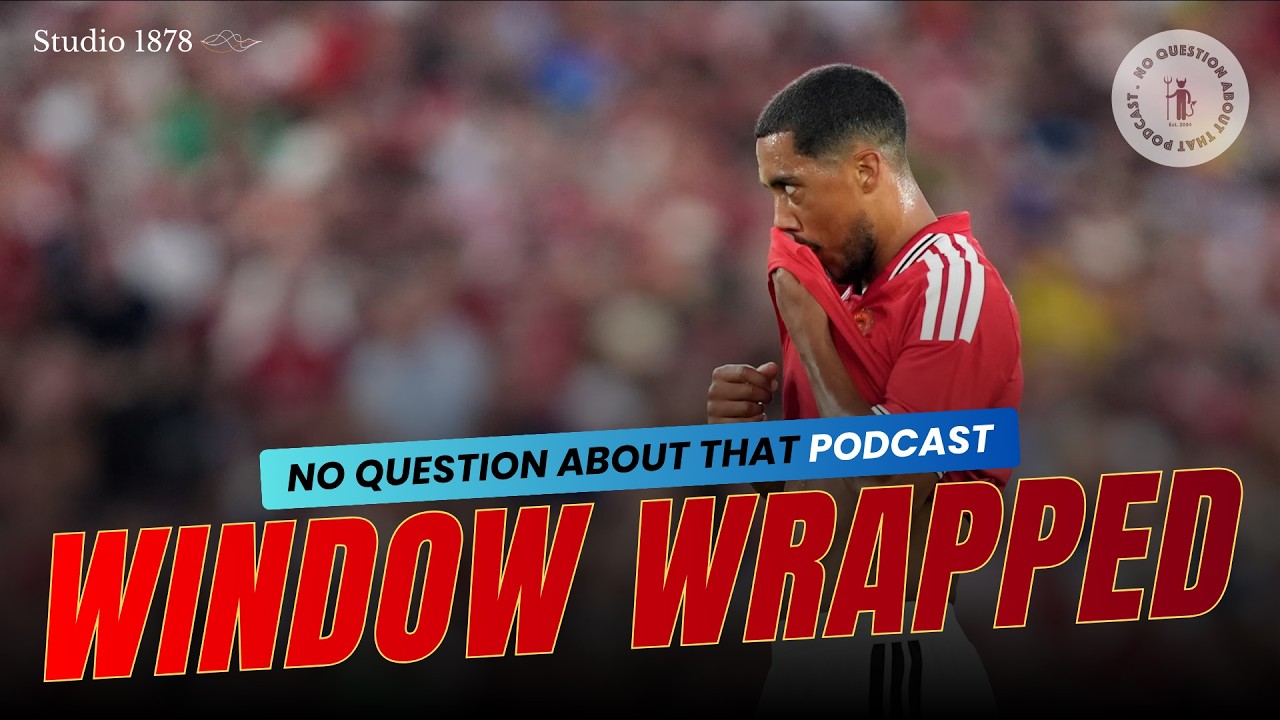 Transfer Window Wrapped, Everton Preview | No Question About That Podcast