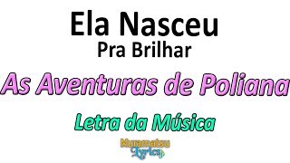 Video voorbeeld van "As Aventuras de Poliana - Ela Nasceu Pra Brilhar (Poli Poliana) - Letra / Lyrics"