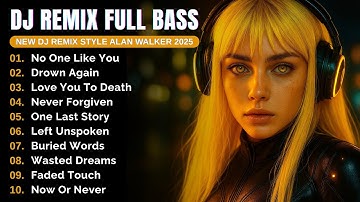DJ Remix Full Bass 2025|| Full Album Style Alan Walker #EDM​ #remix​ #chill​