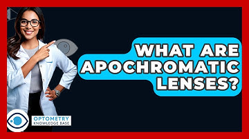 What Are Apochromatic Lenses? - Optometry Knowledge Base