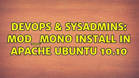 DevOps & SysAdmins: mod_mono install in apache ubuntu 10.10