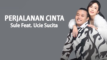 Sule Feat. Ucie Sucita - Perjalanan Cinta ( Lirik Lagu )
