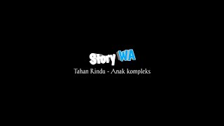 Tahan Rindu - Anak Kompleks | Story WA | Baper | 30detik
