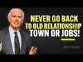 Never Go Back To Old Relationships Towns Or Jobs Jim Rohn Motivation Never Go Back To Old Relationships Towns Or Jobs Jim Rohn Motivation