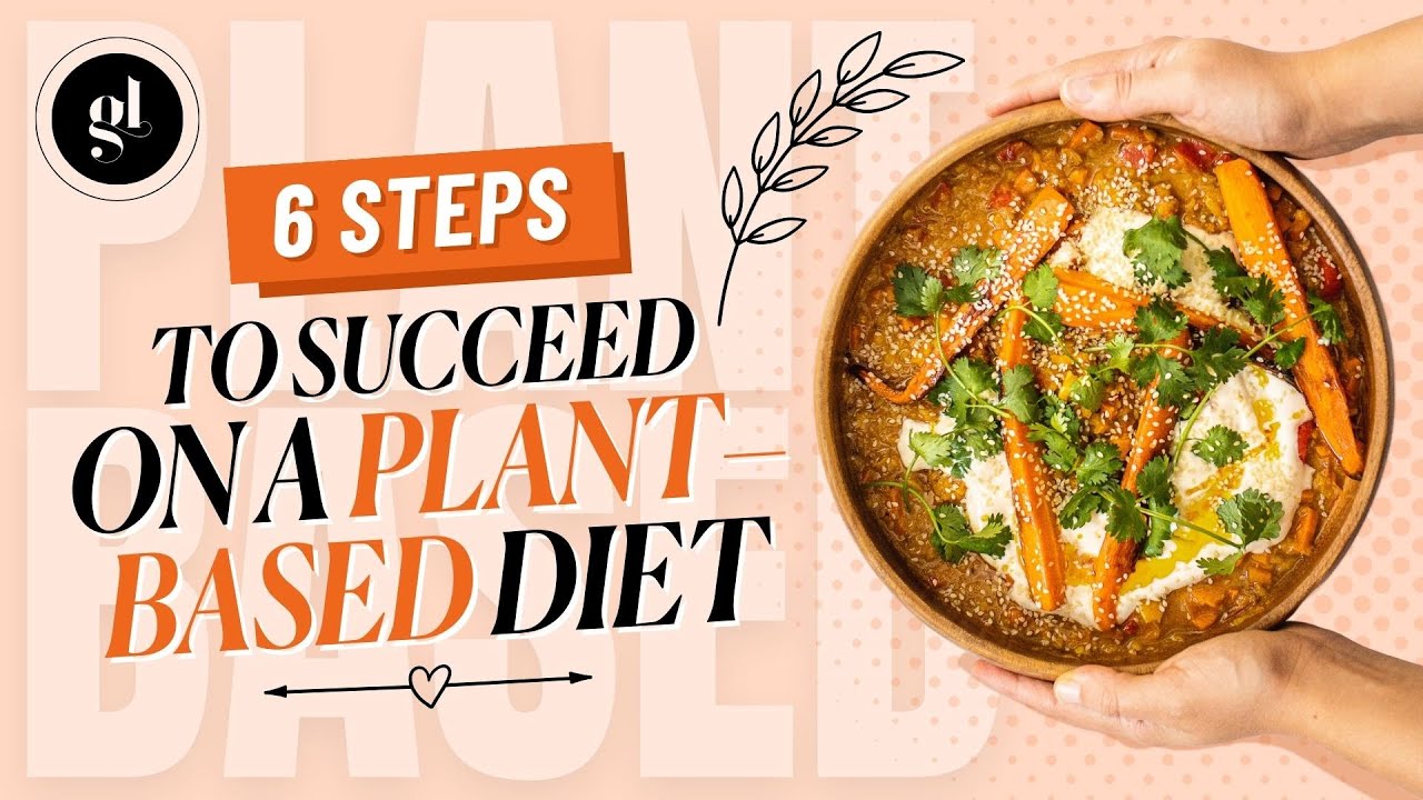 6 Steps to Succeed on a Plant Based Diet - YouTube