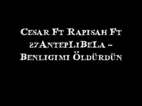 Cesar Ft Rapisah Ft 27AntepLiBeLa - Benligimi Öldürdün